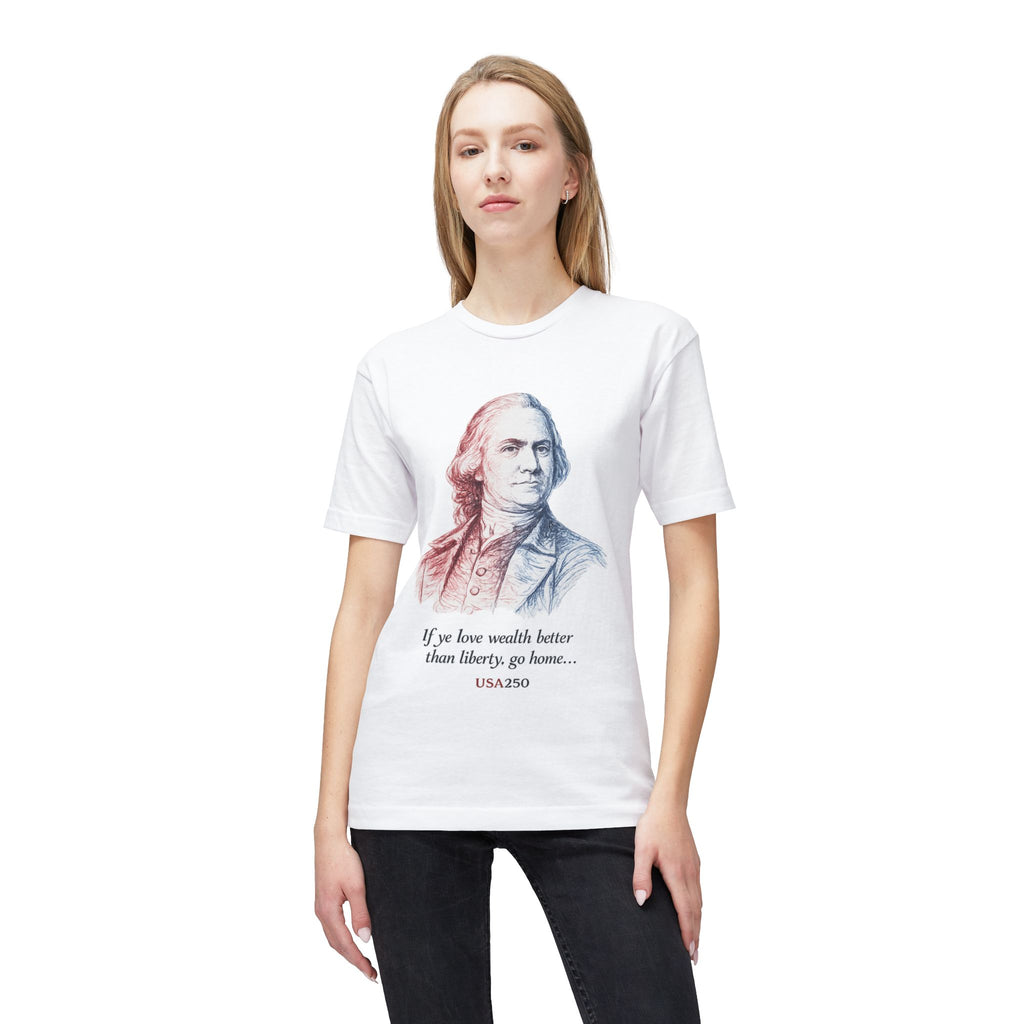 T‑Shirt - 'If ye love wealth better than liberty, go home' Historical Patriot Tee (USA250)