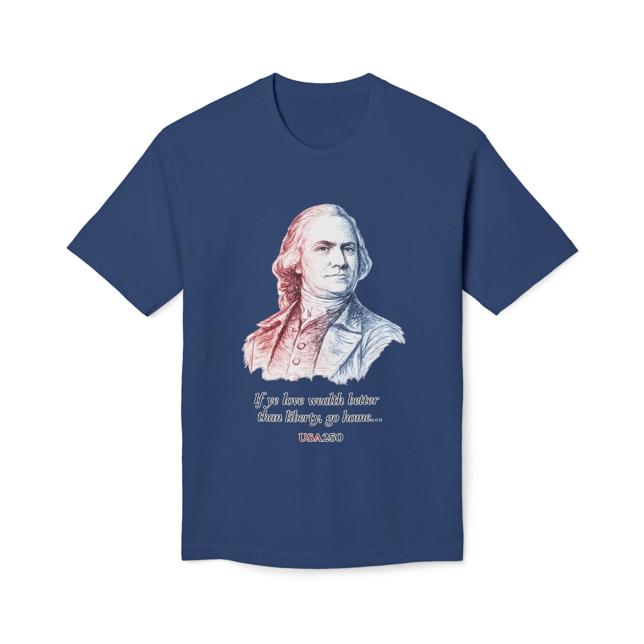 T‑Shirt - 'If ye love wealth better than liberty, go home' Historical Patriot Tee (USA250)