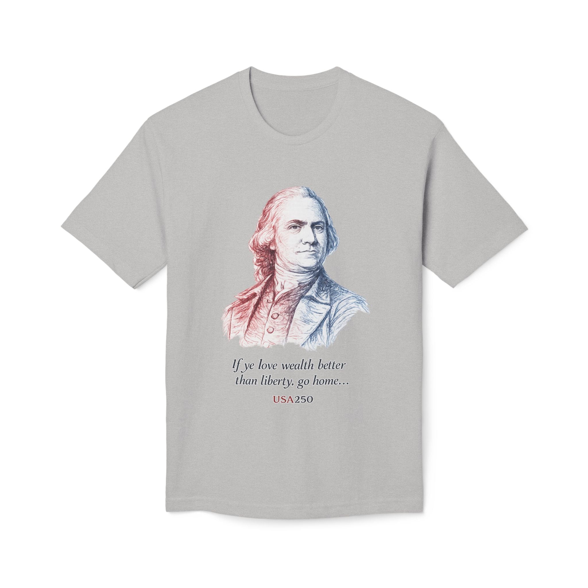 T‑Shirt - 'If ye love wealth better than liberty, go home' Historical Patriot Tee (USA250)