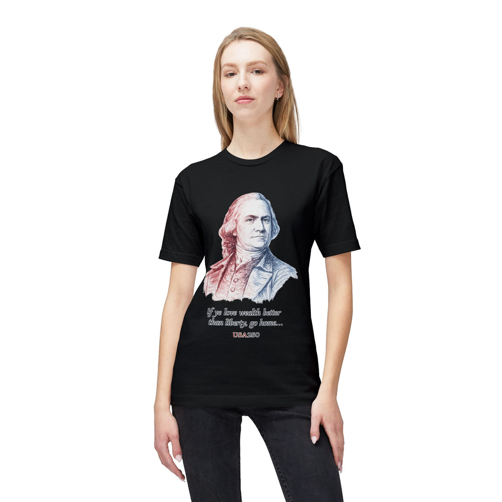 T‑Shirt - 'If ye love wealth better than liberty, go home' Historical Patriot Tee (USA250)